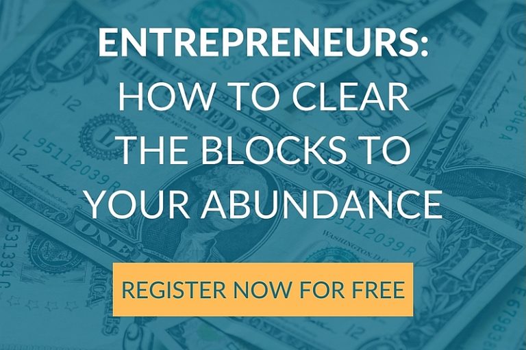 Entrepreneurs: How to Clear the Blocks to Your Abundance