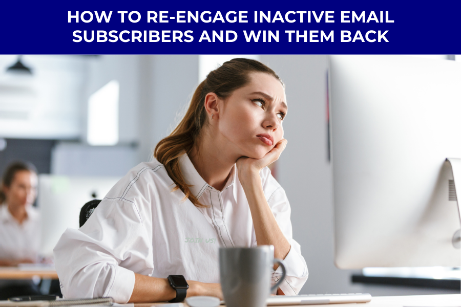 How to Re-Engage Inactive Email Subscribers and Win Them Back