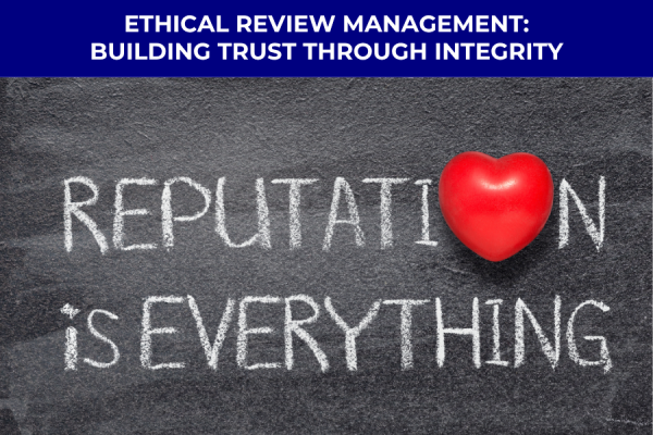 Ethical Review Management: Building Trust Through Integrity
